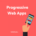 Impulsa la experiencia móvil de tu web con las Progressive Web Apps
