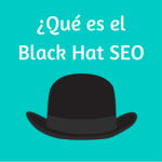 ¿Qué es el Black Hat SEO?