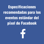 Especificaciones recomendadas para los eventos estándar del píxel de Facebook